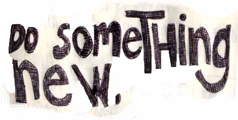 Do something new