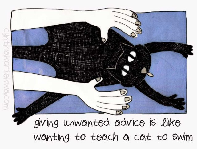 Giving Unwanted Advice Is Like Wanting To Teach A Cat To Swim
